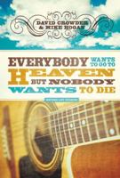 Everybody Wants to Go to Heaven, but Nobody Wants to Die: Or the Eschatology of Bluegrass 0977748006 Book Cover