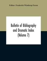 Bulletin Of Bibliography And Dramatic Index, Volume 7 9354212018 Book Cover