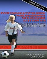 Soccer Coaching Activities, Session Plans and Assessment for Plus 2 Soccer Players (6, 7 & 8 years old): Coaching for Player Development Series 1453746366 Book Cover