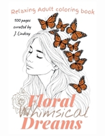 Floral Whimsical Dreams: Relaxing Adult Coloring Book 1257863894 Book Cover
