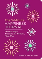 The 5-Minute Happiness Journal: Practice Hope, Treasure the Moment, Find Bliss B0GT25N1VK Book Cover