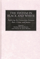 The System in Black and White: Exploring the Connections between Race, Crime, and Justice 0275975428 Book Cover