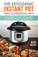 The Ketogenic Instant Pot Cookbook: Top 50 Ingenious and Delicious Low Carb Recipes for Your Instant Pot to Help You Lose Weight Fast 1544745532 Book Cover