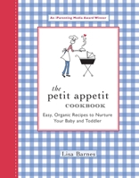 The Petit Appetit Cookbook: Easy, Organic Recipes to Nurture Your Baby and Toddler 1557884536 Book Cover