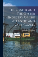 The Oyster and the Oyster Industry of the Atlantic and Gulf Coasts 101864055X Book Cover