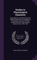 Studies in Physiological Chemistry; Being Reprints of the More Important Studies Issued From the Laboratory of Physiological Chemistry, Sheffield ... of Yale University During the Years 1897-1900 1144884012 Book Cover