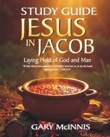 Jesus in Jacob Study Guide: Laying Hold of God and Man 1463509790 Book Cover