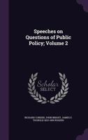 Speeches On Questions of Public Policy, Volume 2 1425492231 Book Cover