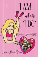 I AM before "I DO" Unsolicited Advice on Love 097740241X Book Cover