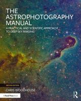 The Astrophotography Manual: A Practical and Scientific Approach to Deep Sky Imaging 0367366533 Book Cover
