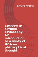 Lessons In African Philosophy, An introduction to a study of African philosophical thought null Book Cover