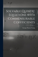 Solvable Quintic Equations With Commensurable Coefficients [microform] 1014804485 Book Cover