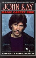 Magic Carpet Ride: The Autobiography of John Kay and Steppenwolf 1550821237 Book Cover