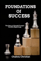 Foundations of Success: The story of Donald Trump's humble beginnings 1300573538 Book Cover