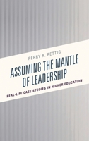 Assuming the Mantle of Leadership: Real-Life Case Studies in Higher Education 1475840233 Book Cover