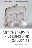 Art Therapy in Museums and Galleries: Reframing Practice 1785924117 Book Cover