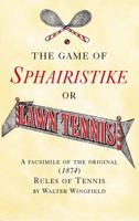 The Game of Sphairistike or Lawn Tennis: A Facsimile of the Original (1874) Rules of Tennis 1904332811 Book Cover