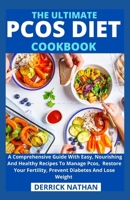 The Ultimate Pcos Diet Cookbook: A Comprehensive Guide With Easy, Nourishing And Healthy Recipes To Manage Pcos, Restore Your Fertility, Prevent Diabe B094TCDH1J Book Cover