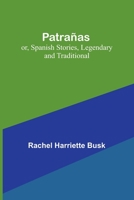 Patrañas; or, Spanish Stories, Legendary and Traditional 9357399321 Book Cover