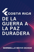 COSTA RICA DE LA GUERRA A LA PAZ DURADERA (CIENCIAS POLÍTICAS) (Spanish Edition) B0884CBPJL Book Cover