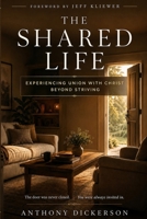 The Shared Life: Experienceing Union With Christ Beyond Striving B0H7YRLYJ3 Book Cover