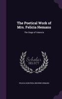 The Poetical Work of Mrs. Felicia Hemans: The Siege of Valencia 1141292785 Book Cover