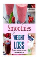 Smoothies for Weight Loss: 37 Delicious Smoothies That Crush Cravings, Fight Fat, And Keep You Thin 1519303661 Book Cover