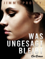 Was ungesagt bleibt: Ein Roman 180343497X Book Cover