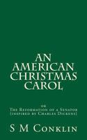 An American Christmas Carol: The Reformation of a Senator (inspired by Charles Dickens) 0615933629 Book Cover