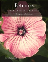 Petunias: How to Culture and Care B08L47RZ4W Book Cover