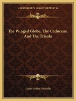 The Winged Globe, The Caduceus, And The Trisula 1425306934 Book Cover