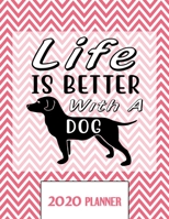 Life Is Better With A Dog 2020 Planner: Un-Dated Planner Gift Notebook for Dog and Puppy Lovers 1671332911 Book Cover