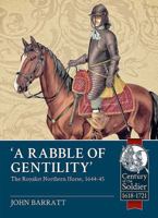 'A Rabble of Gentility': The Royalist Northern Horse, 1644-45 1911512986 Book Cover