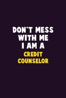 Don't Mess With Me, I Am A Credit Counselor: 6X9 Career Pride 120 pages Writing Notebooks 1676888861 Book Cover