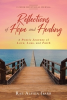 Reflections of Hope and Healing: A Poetic Journey of Love, Loss, and Faith 12-Week Devotional Journal 1098048318 Book Cover