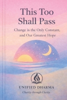 This Too Shall Pass: Change Is the Only Constant, and Our Greatest Hope (The 21 Books of the 21st Century: A book series to Understand yourself, society, and the future — with Clarity and Purpose) B0GK2JTM82 Book Cover