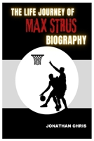 The Life Journey Of Max Strus Biography B0DRK5JGG9 Book Cover