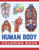 Human Body Coloring Book: Human Body Anatomy Coloring Book For Medical, High School Students. An Entertaining And Instructive Guide To The Human Body ... They Work. Human Body Activity Book For Kids. B08NRZ8XMD Book Cover