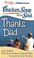 Chicken Soup for the Soul: Thanks Dad: 101 Stories of Gratitude, Love, and Good Times 193509646X Book Cover