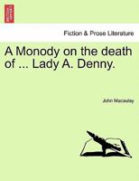 A Monody on the death of ... Lady A. Denny. 1241056595 Book Cover