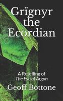 Grïgnyr the Ecordian: A Retelling of The Eye of Argon 1798747804 Book Cover