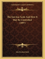 The San Jose Scale And How It May Be Controlled 116714984X Book Cover