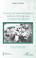 Cancers et reconstructions médico-chirurgicales à travers les siècles (Médecine À Travers Les Siècles) (French Edition) 2336466635 Book Cover