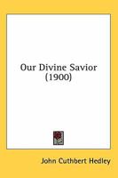 Our Divine Savior 1482733528 Book Cover