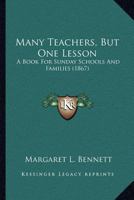 Many Teachers, but One Lesson: A Book for Sunday Schools and Families 1166598470 Book Cover