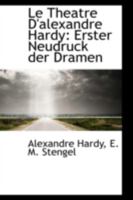 Le Theatre D'alexandre Hardy: Erster Neudruck der Dramen 1113102438 Book Cover