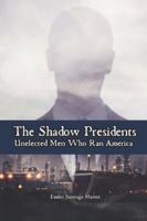 The Shadow Presidents: Unelected Men Who Ran America B0G3L773NQ Book Cover