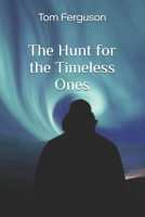 The Hunt for the Timeless Ones 1074258797 Book Cover