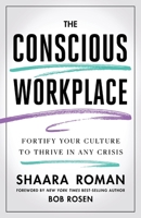 The Conscious Workplace: Fortify Your Culture to Thrive in Any Crisis B0BCP54QN8 Book Cover