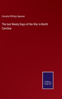 The last Ninety Days of the War in North Carolina 3752556277 Book Cover